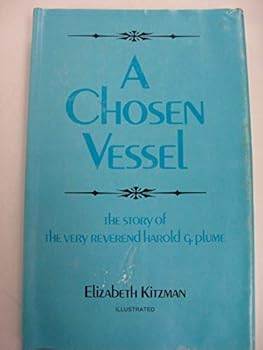 Hardcover A Chosen Vessel: The Story of the Very Reverend Harold G. Plume Book