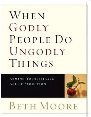 When Godly People Do Ungodly Things - Leader Guide: Arming Yourself in the Age of Seduction Paperback – May 1, 2003