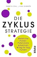 Die Zyklusstrategie: Weibliche Power-Potenziale erkennen und Tag für Tag nutzen 3492306586 Book Cover