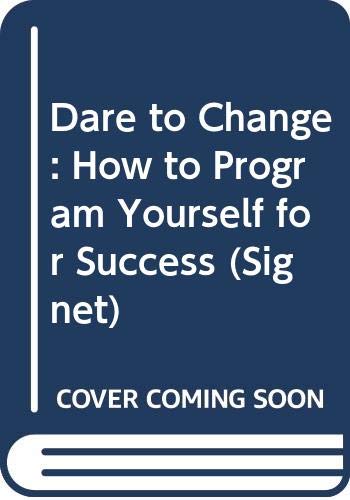 Dare to Change: How to Program Yourself for Suc... 0451135237 Book Cover