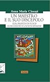 Un maestro e il suo discepolo. Elia, profeta di fuoco. Eliseo, erede di un'alta missione