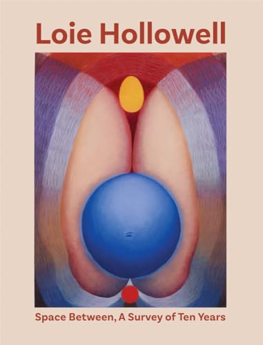 Loie Hollowell: Space Between: A Survey of Ten Years