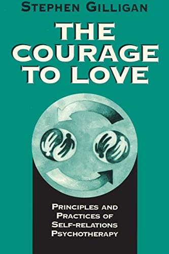 The Courage to Love: Principles and Practices of Self-Relations Psychotherapy