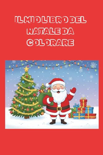 IL MIO LIBRO DEL NATALE DA COLORARE: PER BAMBINI 3-5 ANNI