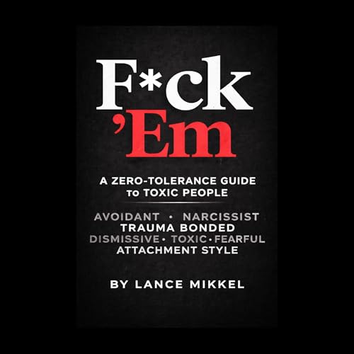 F*ck &rsquo;Em: A Zero-Tolerance Guide to Toxic People Titelbild