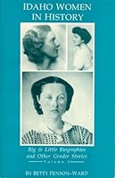 Idaho Women in History: Big and Little Biographies and Other Gender Stories 0962504025 Book Cover