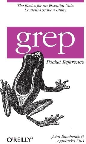 grep Pocket Reference: A Quick Pocket Reference for a Utility Every Unix User Needs (Pocket Reference (O'Reilly))