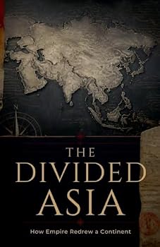 The Divided Asia How Empire Redrew a Continent