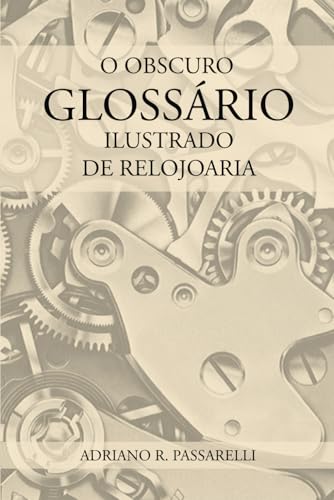 O Obscuro Glossário Ilustrado de Relojoaria (Portuguese Edition)