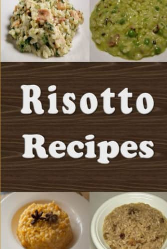 Risotto Recipes: Cookbook Full Of Risotto Rice Dishes