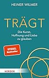  Trägt: Die Kunst, Hoffnung und Liebe zu glauben