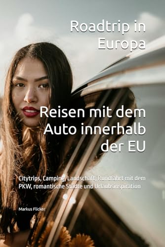 Roadtrip in Europa. Reisen mit dem Auto innerhalb der EU: Citytrips, Camping, Landschaft, Rundfahrt mit dem PKW, romantische Städte und Urlaubsinspiration