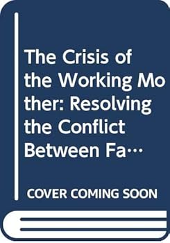 Hardcover The Crisis of the Working Mother: Resolving the Conflict Between Family and Work Book
