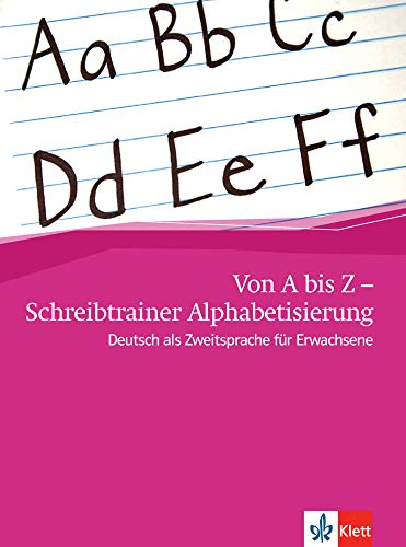 Von A bis Z - Schreibtrainer Alphabetisierung: Deutsch als Zweitsprache für Erwachsene Von A bis Z - Schreibtrainer Alphabetisierung: Deutsch als Zweitsprache für Erwachsene