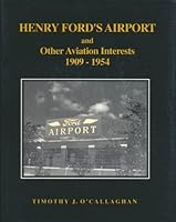 Henry Ford's Airport, and Other Aviation Interests 1909-1954 1882792076 Book Cover