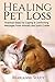 Healing Pet Loss: Practical Steps for Coping and Comforting Messages from Animals and Spirit Guides (Healing Pet Loss Series)