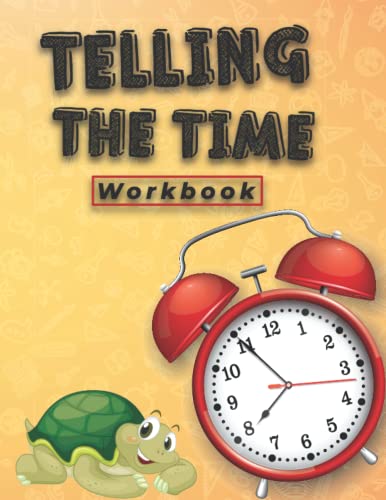 Telling The Time Workbook: A Book For Practising Telling The Time In English, How To Tell The Time For Children, Clocks, Hours, Quarter Hours, Five ... Daily Practice Exercises For Kindergarten