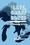 The Late, Great Lakes: An Environmental History (Great Lakes Books Series)
