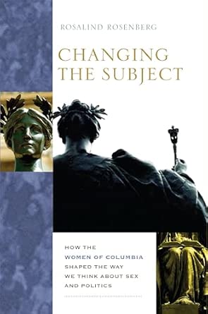Changing the Subject – How the Women of Columbia Shaped the Way We Think About Sex and Politics book cover