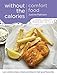 Comfort Food Without the Calories: Low-calorie Recipes, Cheats and Ideas for Feel-Good Favourites