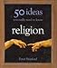 Religion: 50 Ideas You Really Need to Know