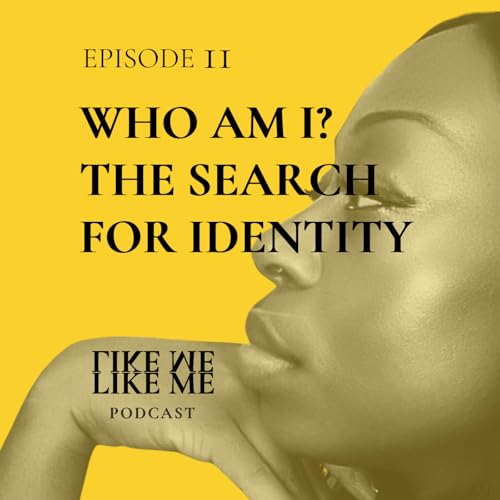 EP 11. WHO AM I? THE SEARCH FOR IDENTITY