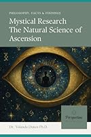 Mystical Research the Natural Science of Ascension:: Philosophy, Facts & Findings B0F5NTRSQ8 Book Cover