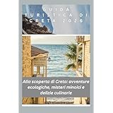 Guida turistica di Creta 2026: Alla scoperta di Creta: avventure ecologiche, misteri minoici e delizie culinarie