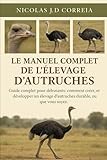  LE MANUEL COMPLET DE L\'ÉLEVAGE D\'AUTRUCHES: Guide complet pour débutants comment créer, gérer et développer un élevage d’autruches durable, où que vous soyez.