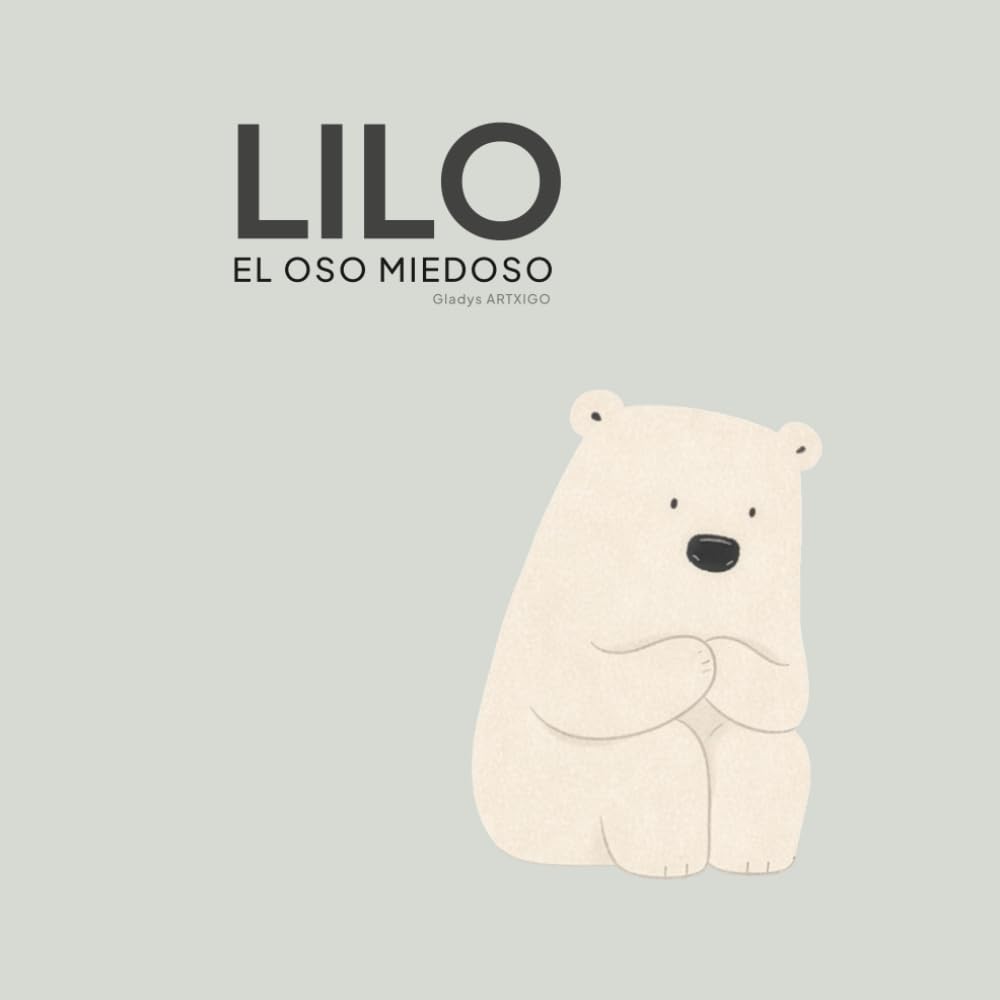 Lilo, el oso miedoso : •cuento infantil sobre el miedo: para niños de 4 a 8 años