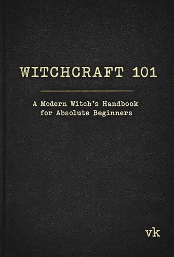 Witchcraft 101: A Modern Witch's Handbook for Absolute Beginners