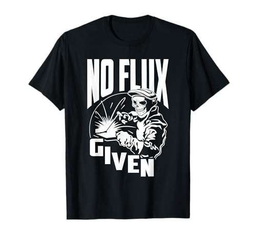 Image of Funny Welding & Welder Shirts - No Flux Given - Unisex Adult T-Shirt - Black - Short Sleeve - Small - Classic Fit - Cotton - Skull - Welding Novelty - Christmas/Father