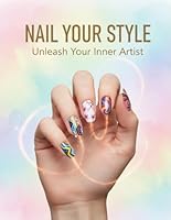 Nail Your Style: Unleash Your Inner Artist B0G2P98VTF Book Cover