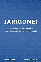 Jar(gone): Demystifying Commonly Misunderstood Business Concepts 1542876494 Book Cover