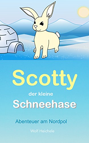 Scotty, der kleine Schneehase: Abenteuer am Nordpol