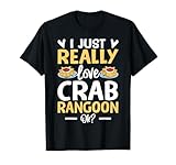 i just really love crab rangoons granchio rangoon cibo cinese maglietta