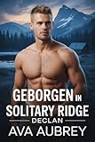 Geborgen In Solitary Ridge: Declan (Die Beschützer von Solitary Ridge 2)