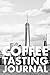 Produktbild COFFEE TASTING JOURNAL: TAKE NOTES OF GOOD COFFEE YOU HAVE TRIED, RATE YOUR LATTE, AEROPRESS, RECORD TASTING NOTES, SLIDER & FLAVOUR WHEEL - ... ORIGIN, BREW METHOD, PRICE & FLAVOUR WHEEL