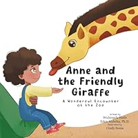Anne and the Friendly Giraffe: A Wonderful Encounter at the Zoo; A Father and Daughter Adventure, Loving Interaction with Zoo Animals, Unity Park (Ethiopia, Addis Ababa) 1967994099 Book Cover