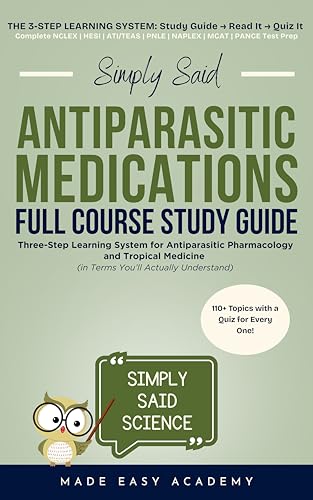 Antiparasitics Study Guide: Three-Step Learning System for Antiparasitic Pharmacology and Tropical Medicine (in Terms You’ll Actually Understand) : ... Said Science Series From Made Easy Academy)