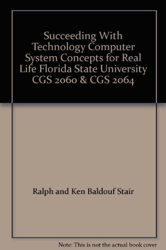 Succeeding With Technology Computer System Concepts for Real Life Florida State University CGS 2060 & CGS 2064