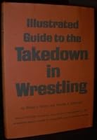 Illustrated Guide to the Takedown in Wrestling B0007I6V4E Book Cover