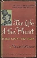 The Life of the Heart: George Sand and Her Times B0007FFKJY Book Cover