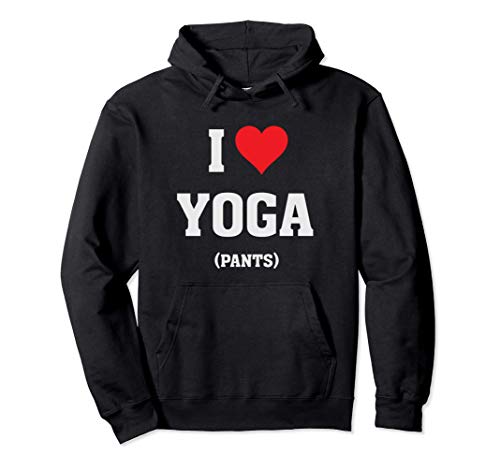 I Heart Love Yoga Pants - Funny Humor Yoga Lover Quote Sudadera con Capucha