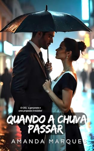 Quando a Chuva Passar: O CEO, a garçonete e uma proposta irresistível - Marques, Amanda