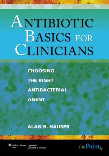 Antibiotic Basics for Clinicians: Choosing The Right Antibacterial Agent (Point (Lippincott Williams & Wilkins))