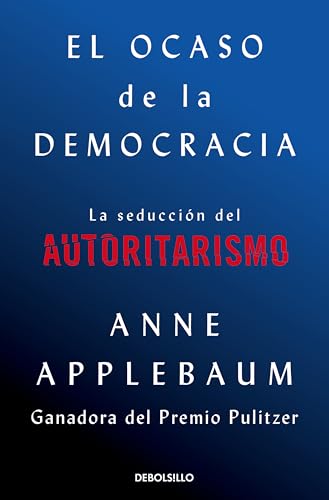 El ocaso de la democracia: La seducción del autoritarismo (Best Seller)