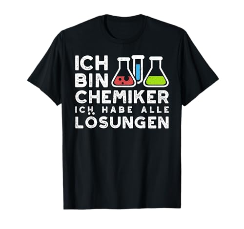 Io Bin Chemiker Ich Habe Tutte le soluzioni - Chemie Lehrer Maglietta