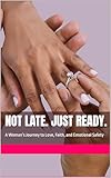 Not Late. Just Ready.: A Woman’s Journey to Love, Faith, and Emotional Safety