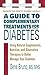 A Guide to Complementary Treatments for Diabetes: Using Natural Supplements, Nutrition, and Alternative Therapies to Better Manage Your Diabetes